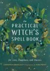 The Practical Witch's Spell Book: For Love, Happiness, and Success