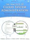 The Practice of Cloud System Administration: Designing and Operating Large Distributed Systems, Volume 2
