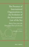 The Presence of International Organizations in the Evolution of the International Law of the Sea: Thirty Years Since the Entry Into Force of Unclos