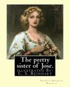 The Pretty Sister of Jose. by: Frances Hodgson Burnett, Illustrated: By: C. S. Reinhart (Charles Stanley Reinhart (May 16, 1844 - August 30, 1896)) W