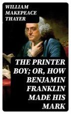 Portada de The Printer Boy; Or, How Benjamin Franklin Made His Mark (Ebook)