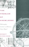 The Problem of Knowledge: Philosophy, Science, and History Since Hegel