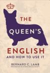 The Queen's English: And How to Use It