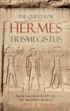 The Quest for Hermes Trismegistus: From Ancient Egypt to the Modern World