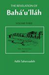 The Revelation Of Baha&acirc;u&acirc;llah Vol. 3