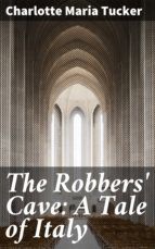 Portada de The Robbers' Cave: A Tale of Italy (Ebook)