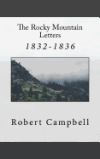 The Rocky Mountain Letters: Of Robert Campbell (1832-1836)