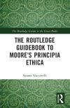 The Routledge Guidebook to Moore&acirc;s Principia Ethica