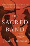 The Sacred Band: Three Hundred Theban Lovers and the Last Days of Greek Freedom