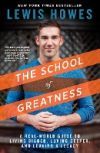 The School of Greatness: A Real-World Guide to Living Bigger, Loving Deeper, and Leaving a Legacy