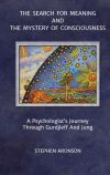 The Search For Meaning and The Mystery of Consciousness: A Psychologist's Journey Through Gurdjieff and Jung