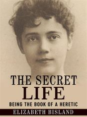 Portada de The Secret Life - Being the book of a heretic (Ebook)