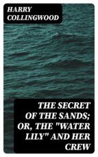 Portada de The Secret of the Sands; Or, The "Water Lily" and her Crew (Ebook)