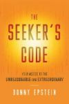 The Seeker's Code: Your Access to the Unreasonable and Extraordinary