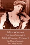 The Short Stories of Edith Wharton - Volume IV: The Muse's Tragedy & Other Stories
