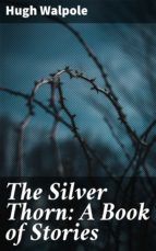 Portada de The Silver Thorn: A Book of Stories (Ebook)