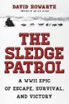 The Sledge Patrol: A WWII Epic of Escape, Survival, and Victory