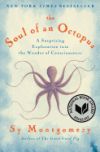 The Soul of an Octopus: A Surprising Exploration Into the Wonder of Consciousness