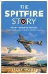 The Spitfire Story: Told by Those Who Designed, Maintained and Flew the Iconic Plane