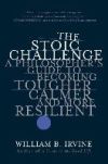 The Stoic Challenge: A Philosopher's Guide to Becoming Tougher, Calmer, and More Resilient