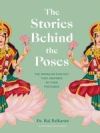 The Stories Behind the Poses: The Indian Mythology That Inspired 50 Yoga Postures