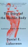 The Story of the Human Body: Evolution, Health, and Disease
