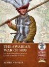 The Swabian War of 1499: The First Confrontation Between Landsknechts and the Swiss