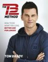 The Tb12 Method: How to Do What You Love, Better and for Longer