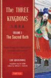 The Three Kingdoms, Volume 1: The Sacred Oath: The Epic Chinese Tale of Loyalty and War in a Dynamic New Translation