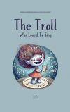 The Troll Who Loved to Sing