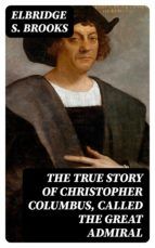 Portada de The True Story of Christopher Columbus, Called the Great Admiral (Ebook)