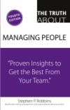 The Truth about Managing People: Proven Insights to Get the Best from Your Team
