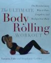 The Ultimate Body Rolling Workout: The Revolutionary Way to Tone, Lengthen, and Realign Your Body