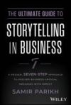 The Ultimate Guide to Storytelling in Business: A Proven, Seven-Step Approach to Deliver Business-Critical Messages with Impact