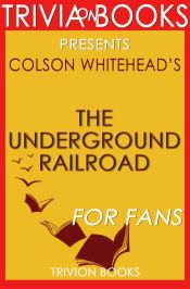 Portada de The Underground Railroad by Colson Whitehead (Book Trivia) (Ebook)