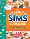 The Unofficial Sims Cookbook: From Baked Alaska to Silly Gummy Bear Pancakes, 85+ Recipes to Satisfy the Hunger Need