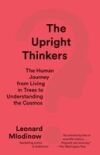 The Upright Thinkers: The Human Journey from Living in Trees to Understanding the Cosmos