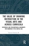 The Value of Drawing Instruction in the Visual Arts and Across Curricula