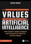 The Values of Artificial Intelligence: How Smart Leaders Capture and Connect AI Value to Human Values