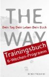 The Way Trainingsbuch: Dein Tag Dein Leben Dein Buch