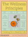 The Wellness Principles: Cooking for a Healthy Life