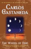 The Wheel of Time: The Shamans of Mexico Their Thoughts about Life Death and the Universe