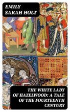 Portada de The White Lady of Hazelwood: A Tale of the Fourteenth Century (Ebook)