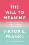 The Will to Meaning: Foundations and Applications of Logotherapy