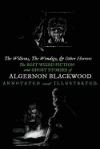 The Willows, the Wendigo, and Other Horrors: The Best Weird Fiction and Ghost Stories of Algernon Blackwood: Annotated and Illustrated Tales of Murder