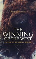 Portada de The Winning of the West: A History of the American Frontiers (Ebook)