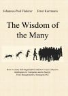 The Wisdom of the Many: How to create Self-Organisation and how to use Collective Intelligence in Companies and in Society From Management to