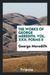 The Works of George Meredith. Vol. XXX; Poems II