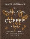 The World Atlas Of Coffee 3rd Edition: From Beans To Brewing - Coffees Explored, Explained And Enjoyed