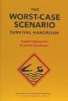 The Worst-Case Scenario Survival Handbook: Expert Advice for Extreme Situations (Survival Handbook, Wilderness Survival Guide, Funny Books)